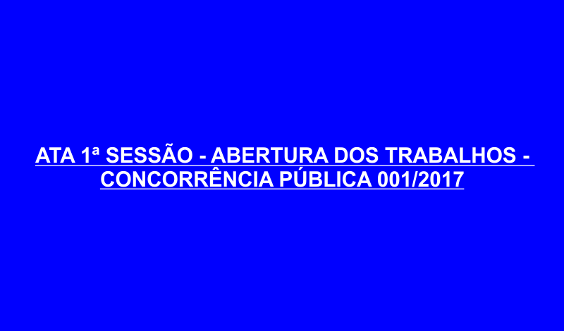 Imagem destaque notícia ATA 1ª SESSÃO - ABERTURA DOS TRABALHOS - CONCORRÊNCIA PÚBLICA 001/2017