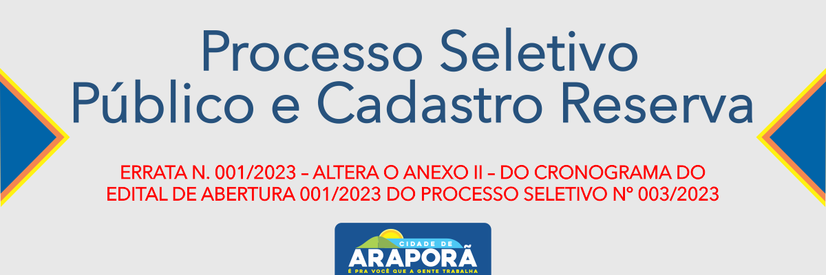 Imagem destaque notícia ERRATA N. 001/2023 – ALTERA O ANEXO II – DO CRONOGRAMA DO EDITAL DE ABERTURA 001/2023 DO PROCESSO SELETIVO Nº 003/2023