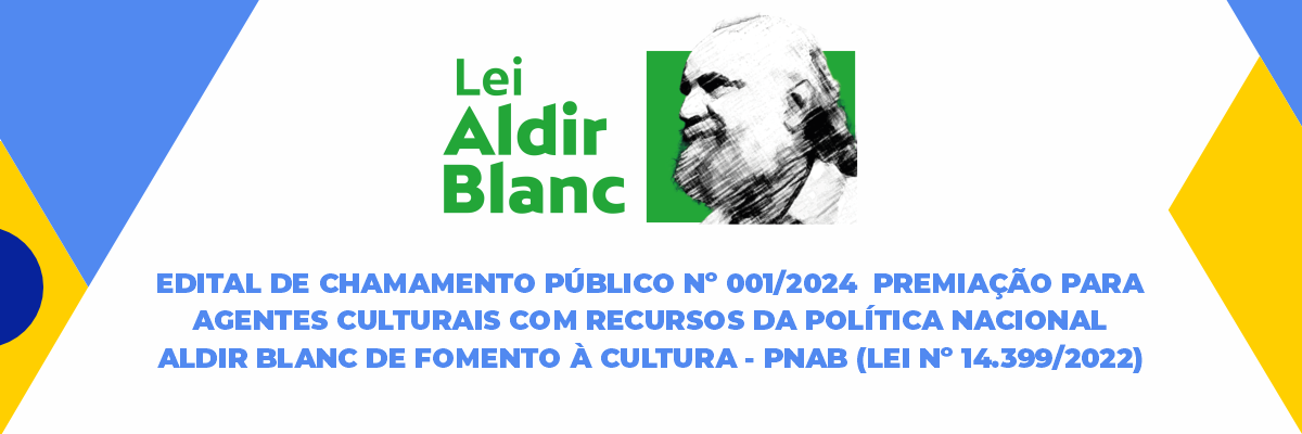 Imagem destaque notícia EDITAL DE CHAMAMENTO PÚBLICO Nº 001/2024  PREMIAÇÃO PARA AGENTES CULTURAIS COM RECURSOS DA POLÍTICA NACIONAL ALDIR BLANC DE FOMENTO À CULTURA - PNAB (LEI Nº 14.399/2022) - 20/09/2024